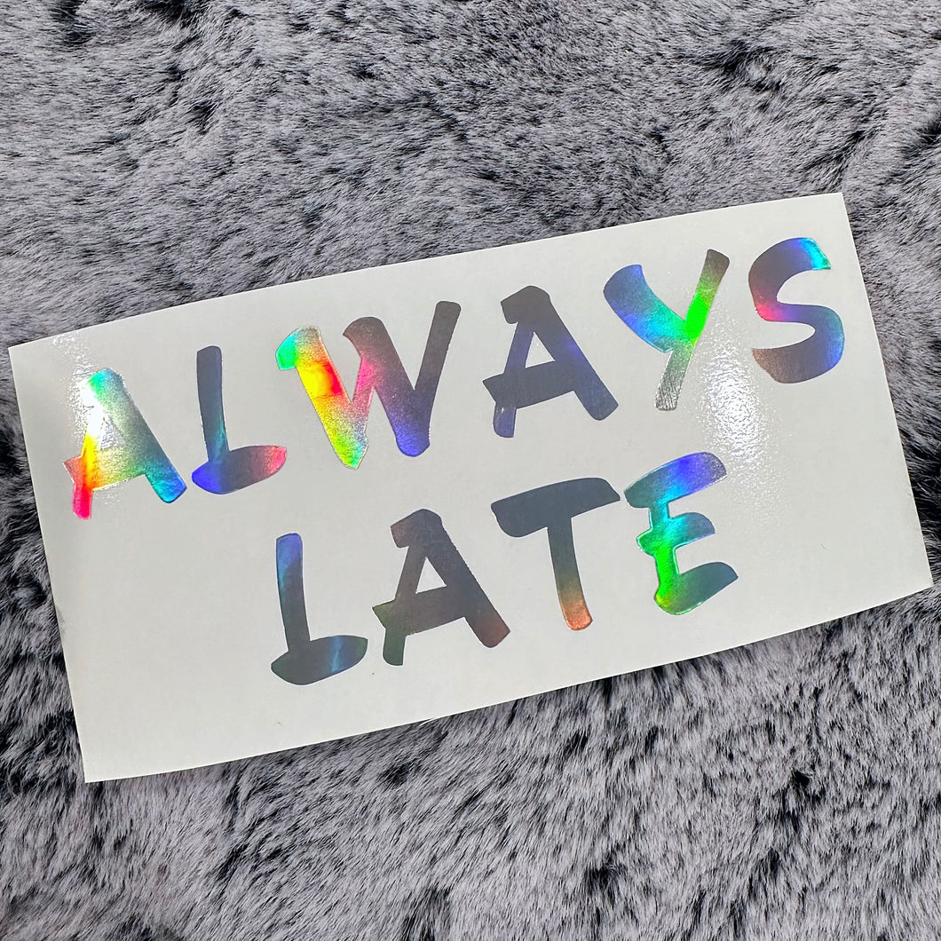 Always Late Decal